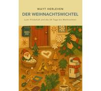 Der Weihnachtswichtel: Lumi Flinkefuß und die 24 Tage bis Weihnachten