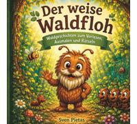 Der weise Waldfloh: Waldgeschichten zum Vorlesen, Ausmalen und Rätseln