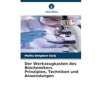 Der Werkzeugkasten des Biochemikers Prinzipien, Techniken und Anwendungen