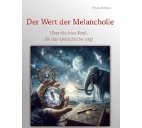 Der Wert der Melancholie: Über die leise Kraft, die das Menschliche trägt: 8/8
