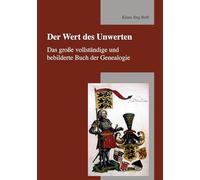Der Wert des Unwerten: Das große vollständige und bebilderte Buch der Genealogie
