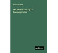 Der Werwolf: Beitrag zur Sagengeschichte