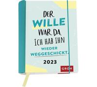 Der Wille war da. Ich hab ihn wieder weggeschickt. 2023: Wochenkalender mit 12 P