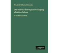 Der Wille zur Macht; Eine Auslegung alles Geschehens: in Großdruckschrift