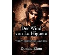 Der Wind von La Higuera: VERRAT · GEHEIMNISSE · ABSCHLUSS