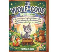 Der Wolf-Code für Kinder: 10 unterhaltsame Regeln, die Kindern helfen, Fehler zu überwinden, Selbstzweifel zu überwinden und die Nase vorn zu haben