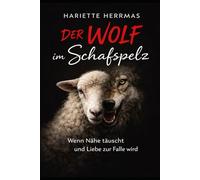Der Wolf im Schafspelz: Wenn Nähe täuscht und Liebe zur Falle wird