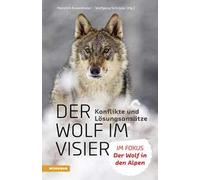 Der Wolf im Visier. Konflikte und Lösungsansätze. Im Fokus: Der Wolf in den Alpen