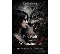 Der Wolf im Wohnzimmer: Die 41 Schatter der Manipulation