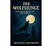 Der Wolfsjunge - Ein Kinderabenteuer ab 8 Jahren: Ein Neuer an der Schule, der ein Geheimnis hat.
