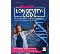 Der Women's Health Longevity-Code: Mit mentaler Stärke, Ernährung und Bewegung gesund und glücklich lange leben