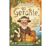 Der Wurzeldoktor erklärt Gefühle: Kurzgeschichten über Gefühle für Kinder - Ein Vorlesebuch ab 4 Jahren über die Jahreszeiten des Herzens (inkl. Reflexionsfragen)