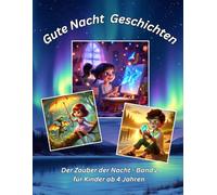Der Zauber der Nacht, Band 2 - 12 zauberhafte Geschichten für eine gute Nacht: Magische Geschichten mit Mehrwert zum Träumen und Einschlafen für Kinder ab 4 Jahren