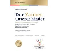 Der Zauber unserer Kinder: Das Fach- und Praxisbuch zu Legasthenie, Dyskalkulie, Schulangst und emotionalen Blockaden