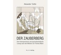 Der Zauberberg: Eine freimaurerische und psychodramatische Lesung nach den Motiven von Thomas Mann