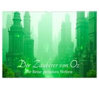 Der Zauberer von Oz - Die Reise zwischen Welten (Wandkalender 2027 DIN A2 quer), CALVENDO Monatskalender: Eine ikonische Reise neu erzählt - realistisch, cineastisch, poetisch.