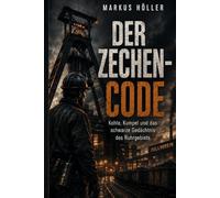 DER ZECHEN-CODE: Bergbau, Zechen, Ruhrgebiet, Industriekultur, Kumpel, Nachbergbau und das schwarze Gedächtnis der Region.