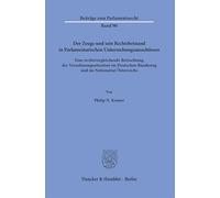 Der Zeuge und sein Rechtsbeistand in Parlamentarischen Untersuchungsausschüssen: Eine rechtsvergleichende Betrachtung der Vernehmungssituation im Deutschen Bundestag und im Nationalrat Österreichs