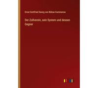 Der Zollverein, sein System und dessen Gegner