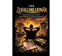 Der Zufall Millionär: Vom einfachen Leben zum Erfolg in Deutschland