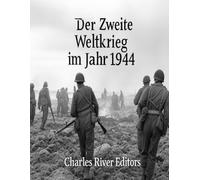 Der Zweite Weltkrieg im Jahr 1944: Die Geschichte des vorletzten Kriegsjahres