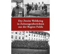 Der Zweite Weltkrieg in Zeitzeugenberichten aus der Region Fulda