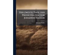Der zweyte Theil der Predigten Doctor Johannis Tauleri