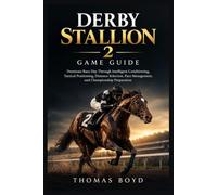 Derby Stallion 2 Game Guide: Dominate Race Day Through Intelligent Conditioning, Tactical Positioning, Distance Selection, Pace Management, and Championship Preparation