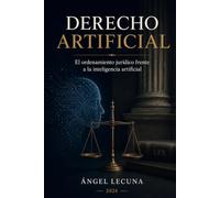 Derecho Artificial: El ordenamiento jurídico frente a la inteligencia artificial