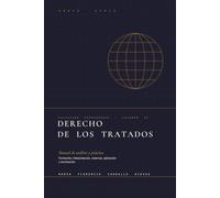 Derecho de los tratados: Manual de análisis y práctica. Formación, interpretación, reservas, aplicación y terminación