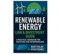 Derecho e Inversión en Energías Renovables: Guía legal global para proyectos solares, eólicos e hidrógeno verde