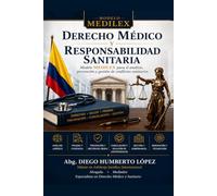 DERECHO MÉDICO Y RESPONSABILIDAD SANITARIA: Modelo MEDILEX para el análisis, prevención y gestión de conflictos sanitarios