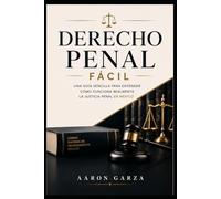 Derecho Penal Fácil: Entiende cómo funciona realmente la justicia penal en México