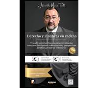 Derecho y Finanzas en cadena: Tratado sobre las finanzas descentralizadas: contratos inteligentes, tokenización y perspectivas jurídicas, penales y tributarias