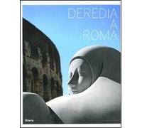 Deredia a Roma. Catalogo della mostra (Roma, 23 giugno-13 settembre 2009). Ediz. italiana e inglese