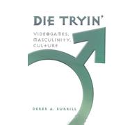 Derek A. Burrill Die Tryin’ (Tascabile) Popular Culture and Everyday Life