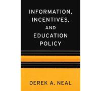 Derek A. Neal Information, Incentives, and Education Policy (Copertina rigida)