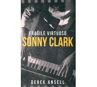 Derek Ansell Sonny Clark - Fragile Virtuoso (Copertina rigida)