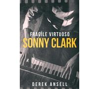 Derek Ansell Sonny Clark - Fragile Virtuoso (Tascabile)