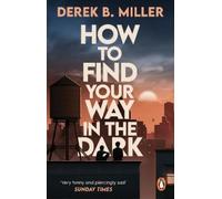 Derek B. Miller How to Find Your Way in the Dark (Tascabile)