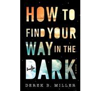 Derek B Miller How to Find Your Way in the Dark (Tascabile)