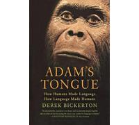 Adam's Tongue: How Humans Made Language, How Language Made Humans