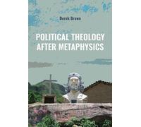 Derek Brown Political Theology after Metaphysics (Tascabile)