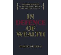 Derek Bullen In Defence of Wealth (Copertina rigida)
