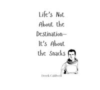 Derek Caldwell Life's Not About the Destination-It's About the Snack (Tascabile)