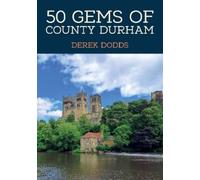 Derek Dodds 50 Gems of County Durham (Tascabile) 50 Gems