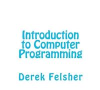 Derek Felsher Introduction to Computer Programming (Tascabile)