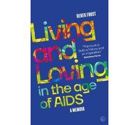 Derek Frost Living and Loving in the Age of AIDS (Tascabile)