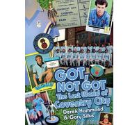 Derek Hammond Gary Silke Got; Not Got: Coventry City (Copertina rigida)