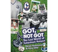 Derek Hammond Gary Silke Got; Not Got: Spurs (Copertina rigida)